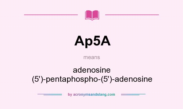 What does Ap5A mean? It stands for adenosine (5`)-pentaphospho-(5`)-adenosine