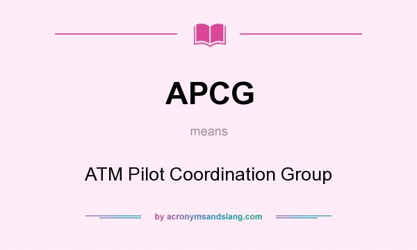 What does APCG mean? It stands for ATM Pilot Coordination Group