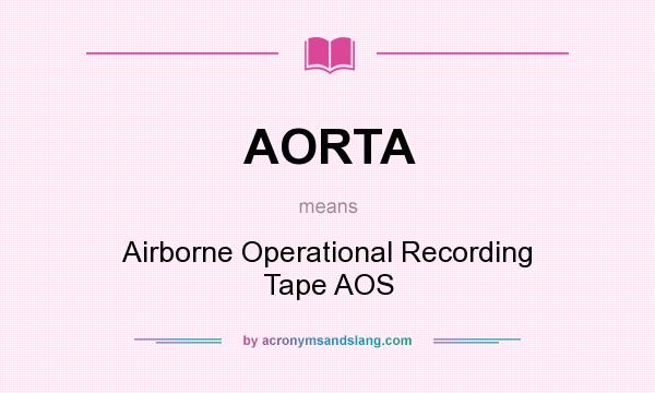 What does AORTA mean? It stands for Airborne Operational Recording Tape AOS