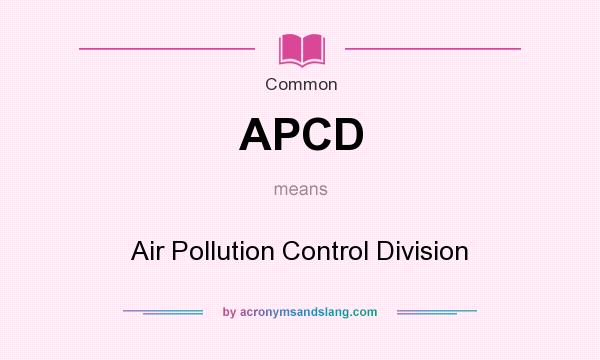 What does APCD mean? It stands for Air Pollution Control Division