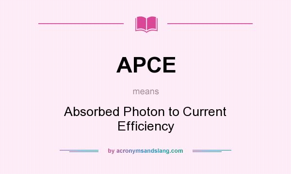 What does APCE mean? It stands for Absorbed Photon to Current Efficiency