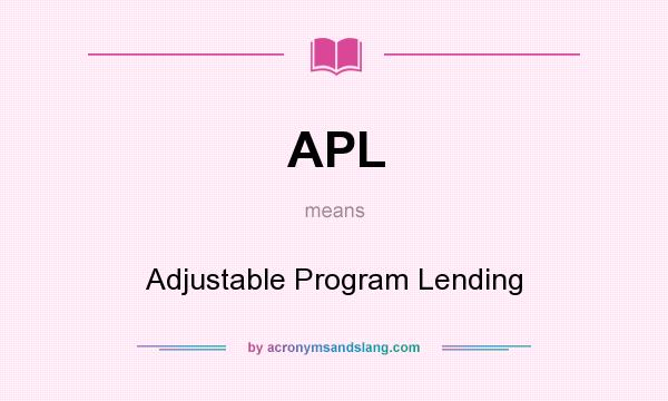 What does APL mean? It stands for Adjustable Program Lending