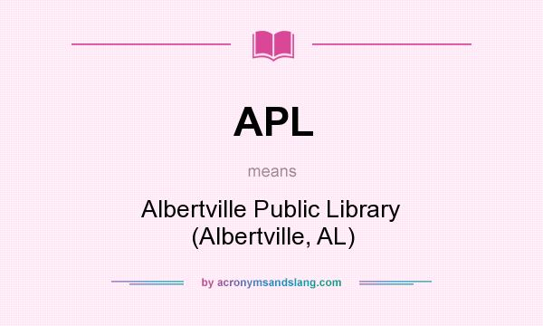 What does APL mean? It stands for Albertville Public Library (Albertville, AL)