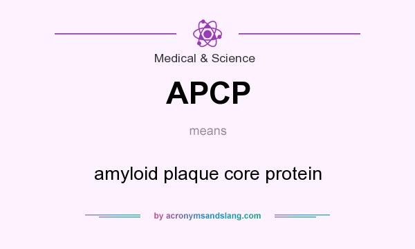 What does APCP mean? It stands for amyloid plaque core protein