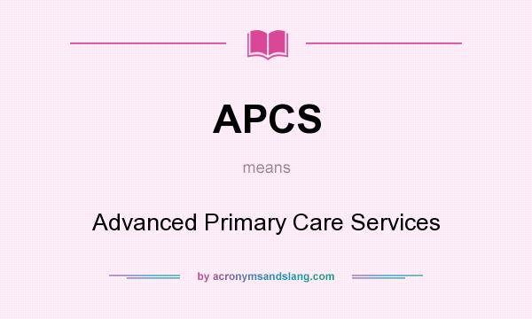 What does APCS mean? It stands for Advanced Primary Care Services