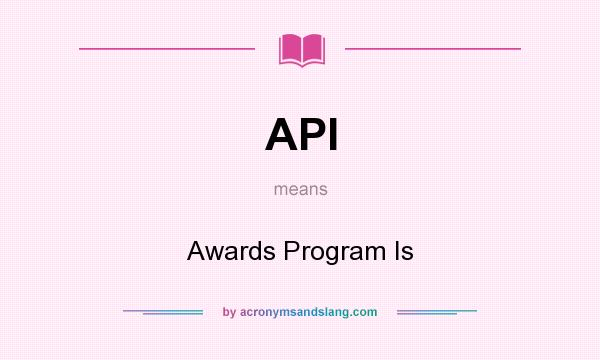 What does API mean? It stands for Awards Program Is