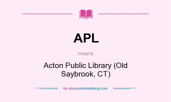 What does APL mean? It stands for Acton Public Library (Old Saybrook, CT)