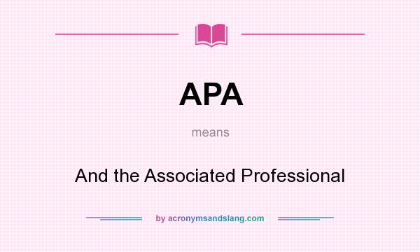 What does APA mean? It stands for And the Associated Professional