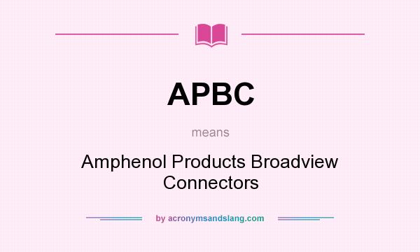 What does APBC mean? It stands for Amphenol Products Broadview Connectors