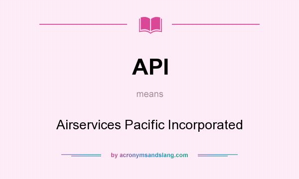 What does API mean? It stands for Airservices Pacific Incorporated