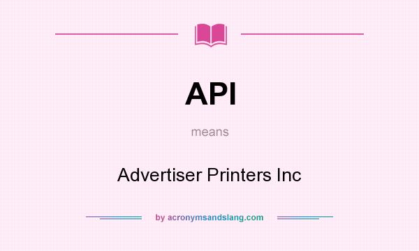 What does API mean? It stands for Advertiser Printers Inc
