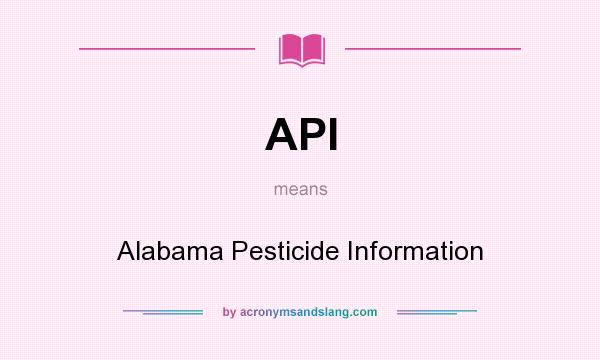 What does API mean? It stands for Alabama Pesticide Information