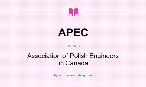 What does APEC mean? It stands for Association of Polish Engineers in Canada