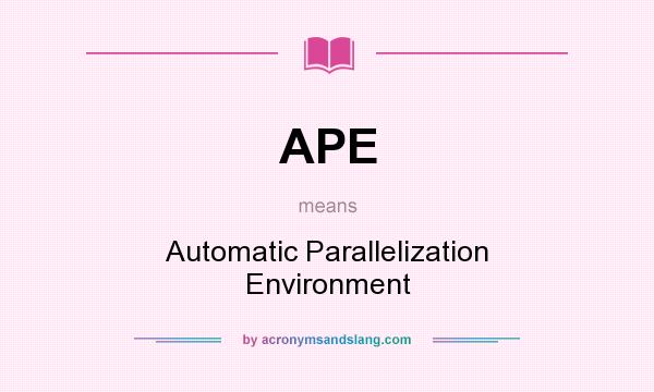 What does APE mean? It stands for Automatic Parallelization Environment
