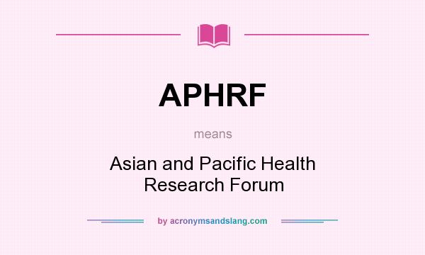 What does APHRF mean? It stands for Asian and Pacific Health Research Forum