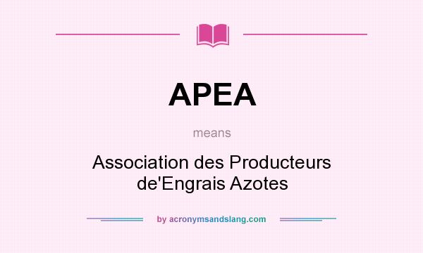 What does APEA mean? It stands for Association des Producteurs de`Engrais Azotes