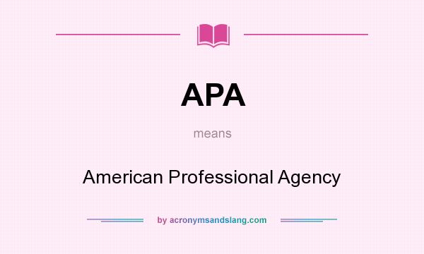 What does APA mean? It stands for American Professional Agency