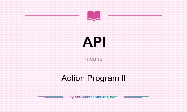 What does API mean? It stands for Action Program Il
