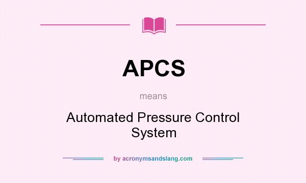 What does APCS mean? It stands for Automated Pressure Control System