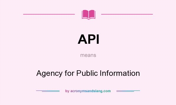 What does API mean? It stands for Agency for Public Information