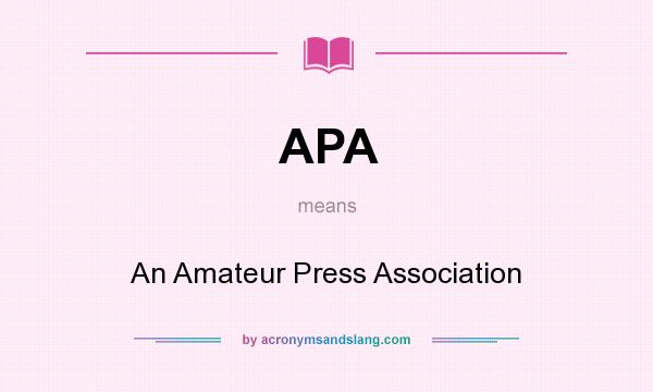 What does APA mean? It stands for An Amateur Press Association