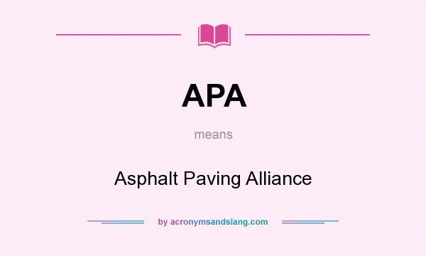 What does APA mean? It stands for Asphalt Paving Alliance
