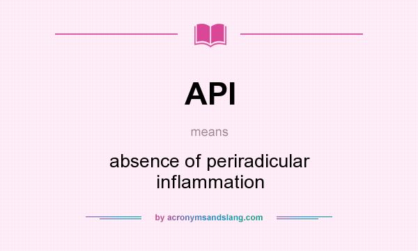 What does API mean? It stands for absence of periradicular inflammation