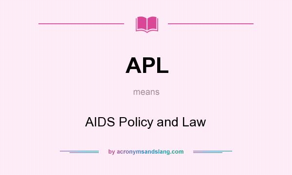 What does APL mean? It stands for AIDS Policy and Law
