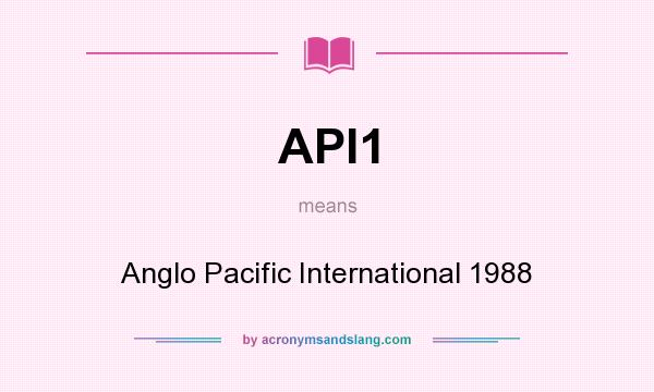 What does API1 mean? It stands for Anglo Pacific International 1988