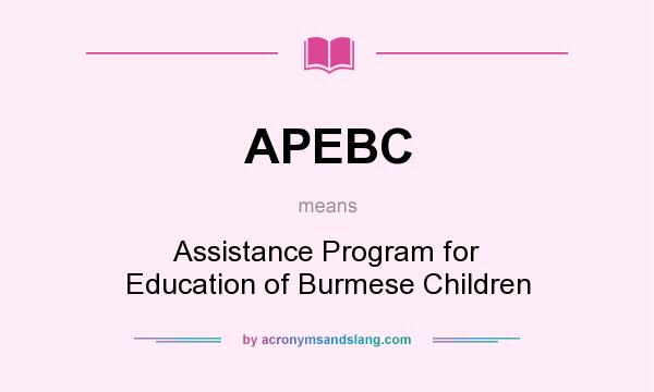 What does APEBC mean? It stands for Assistance Program for Education of Burmese Children
