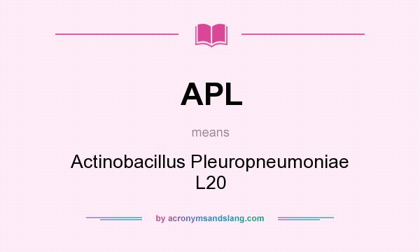 What does APL mean? It stands for Actinobacillus Pleuropneumoniae L20