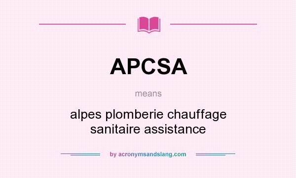 What does APCSA mean? It stands for alpes plomberie chauffage sanitaire assistance