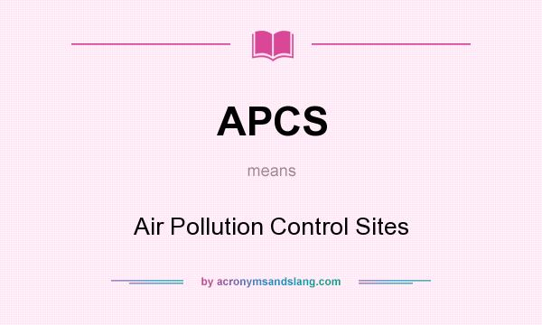 What does APCS mean? It stands for Air Pollution Control Sites