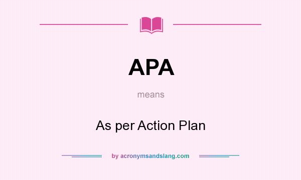 What does APA mean? It stands for As per Action Plan