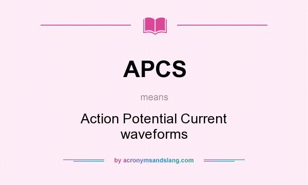 What does APCS mean? It stands for Action Potential Current waveforms