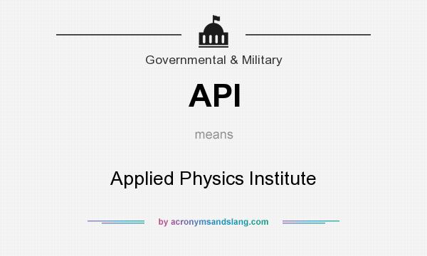 What does API mean? It stands for Applied Physics Institute