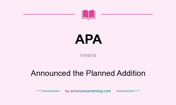 What does APA mean? It stands for Announced the Planned Addition