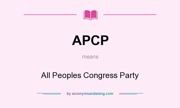 What does APCP mean? It stands for All Peoples Congress Party