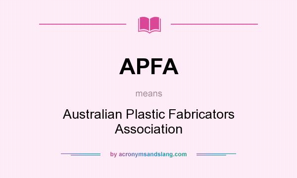 What does APFA mean? It stands for Australian Plastic Fabricators Association