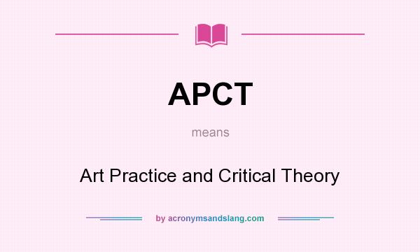 What does APCT mean? It stands for Art Practice and Critical Theory