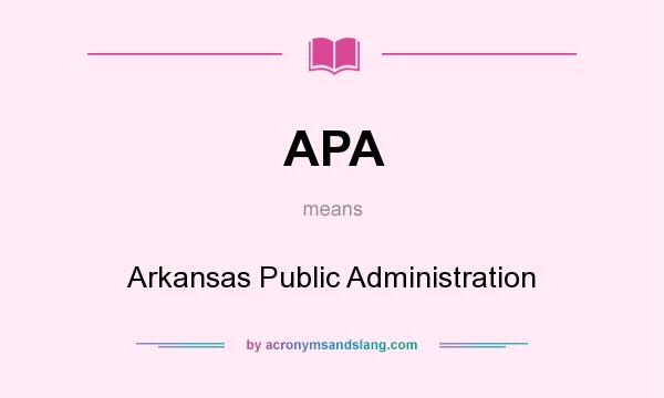 What does APA mean? It stands for Arkansas Public Administration