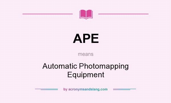 What does APE mean? It stands for Automatic Photomapping Equipment
