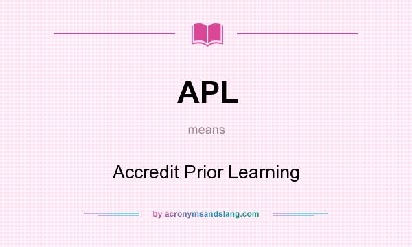 What does APL mean? It stands for Accredit Prior Learning