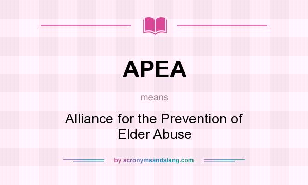 What does APEA mean? It stands for Alliance for the Prevention of Elder Abuse