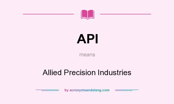 What does API mean? It stands for Allied Precision Industries