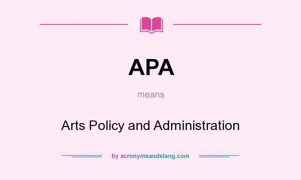 What does APA mean? It stands for Arts Policy and Administration