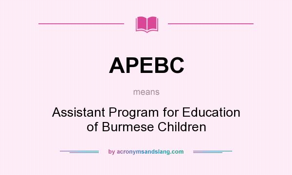 What does APEBC mean? It stands for Assistant Program for Education of Burmese Children
