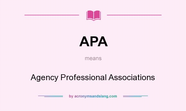 What does APA mean? It stands for Agency Professional Associations
