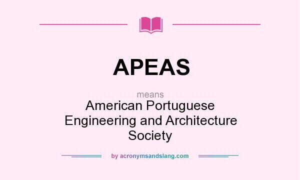 What does APEAS mean? It stands for American Portuguese Engineering and Architecture Society