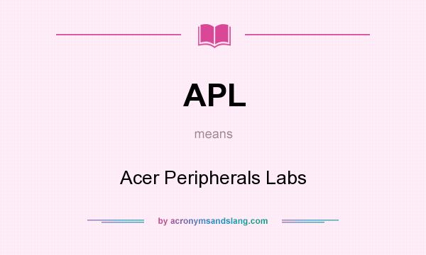What does APL mean? It stands for Acer Peripherals Labs